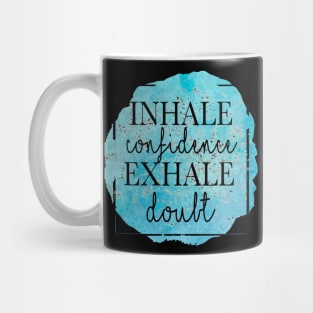 inhale confidence exhale doubt Mug